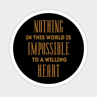 Nothing in this world is impossible to a willing heart, Inspirational Possible Things Quotes, Magnet